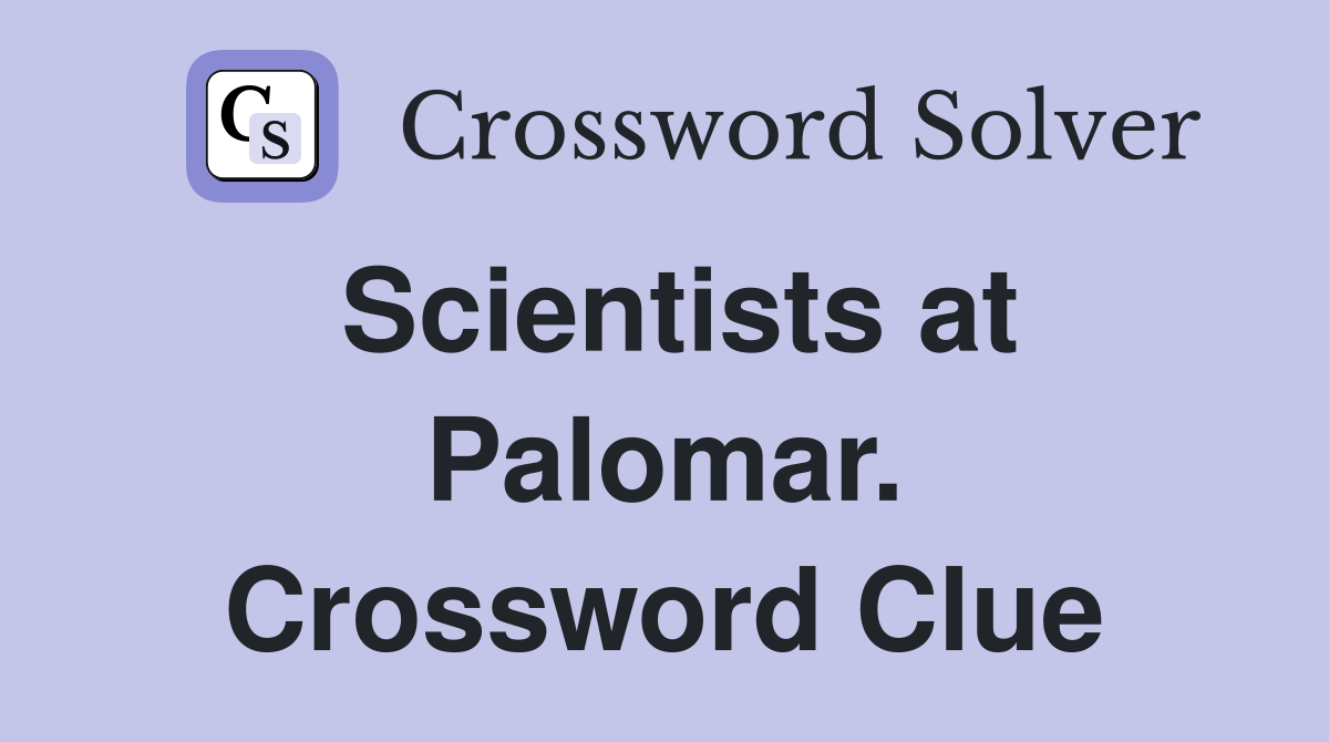 Scientists at Palomar. Crossword Clue