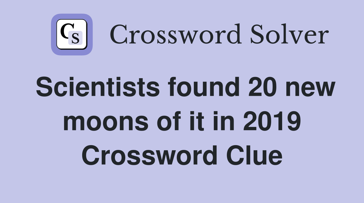 Scientists found 20 new moons of it in 2019 Crossword Clue