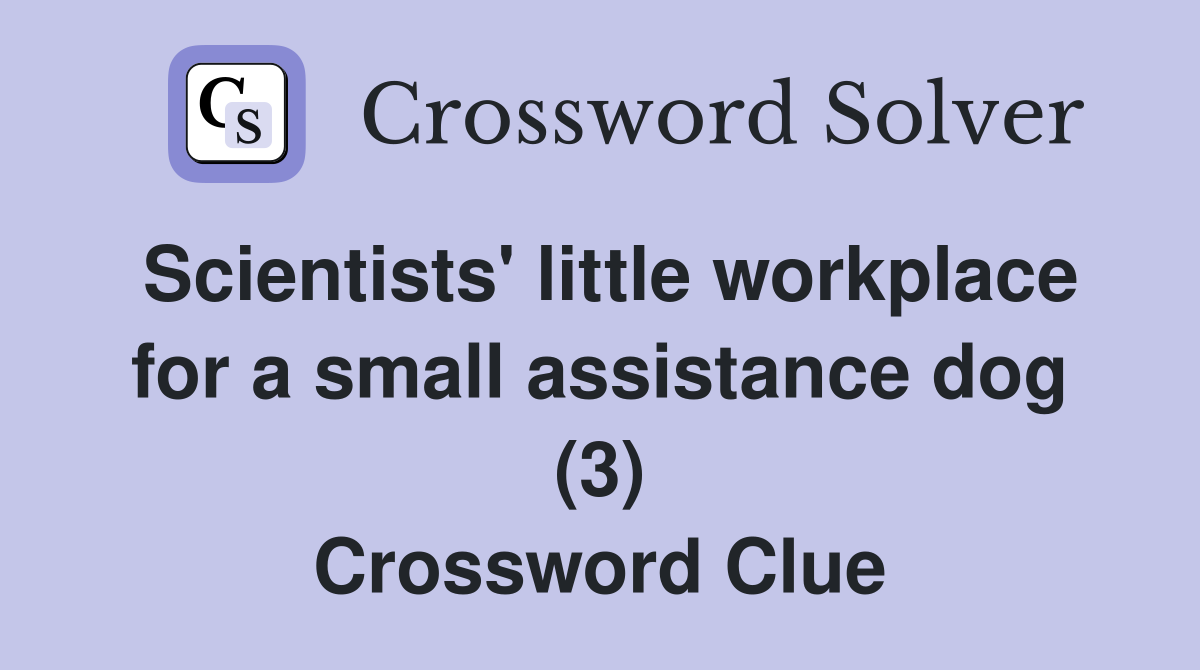 Scientists' little workplace for a small assistance dog (3) Crossword Clue