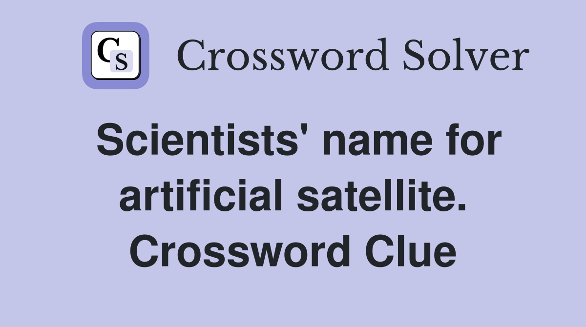 Scientists' name for artificial satellite. Crossword Clue