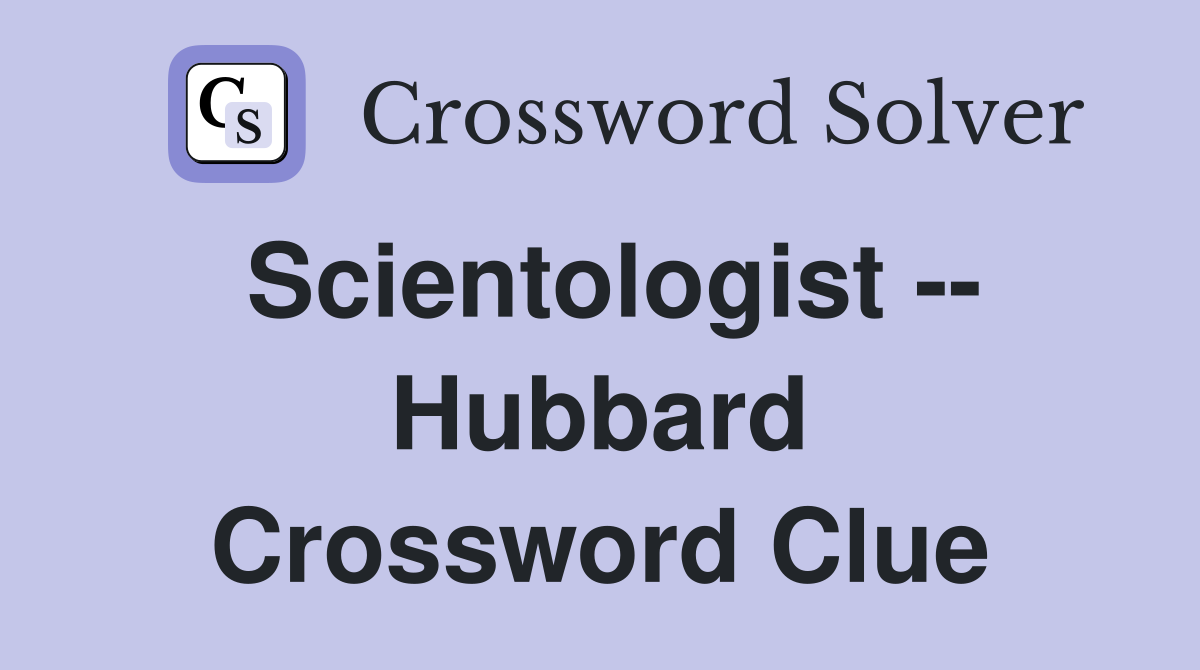 Scientologist -- Hubbard Crossword Clue