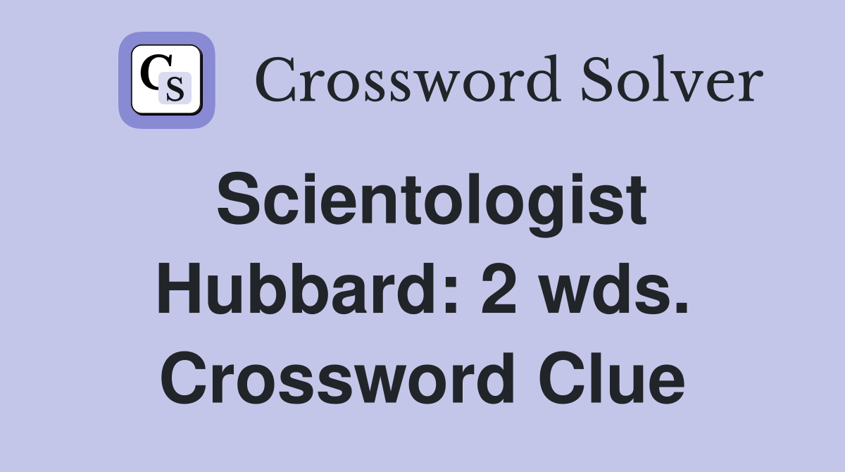 Scientologist Hubbard: 2 wds. Crossword Clue