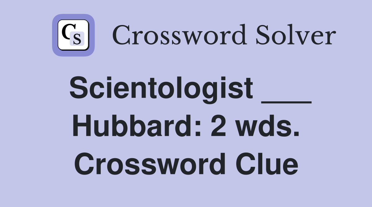 Scientologist ___ Hubbard: 2 wds. Crossword Clue