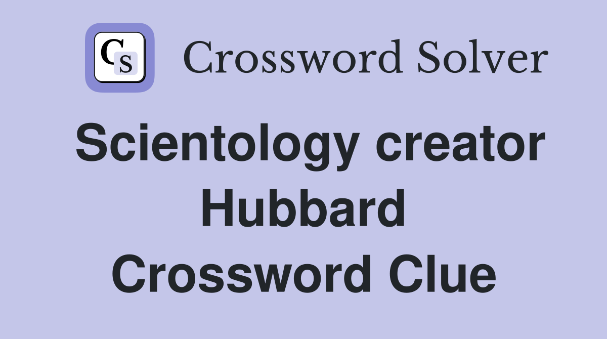 Scientology creator Hubbard Crossword Clue
