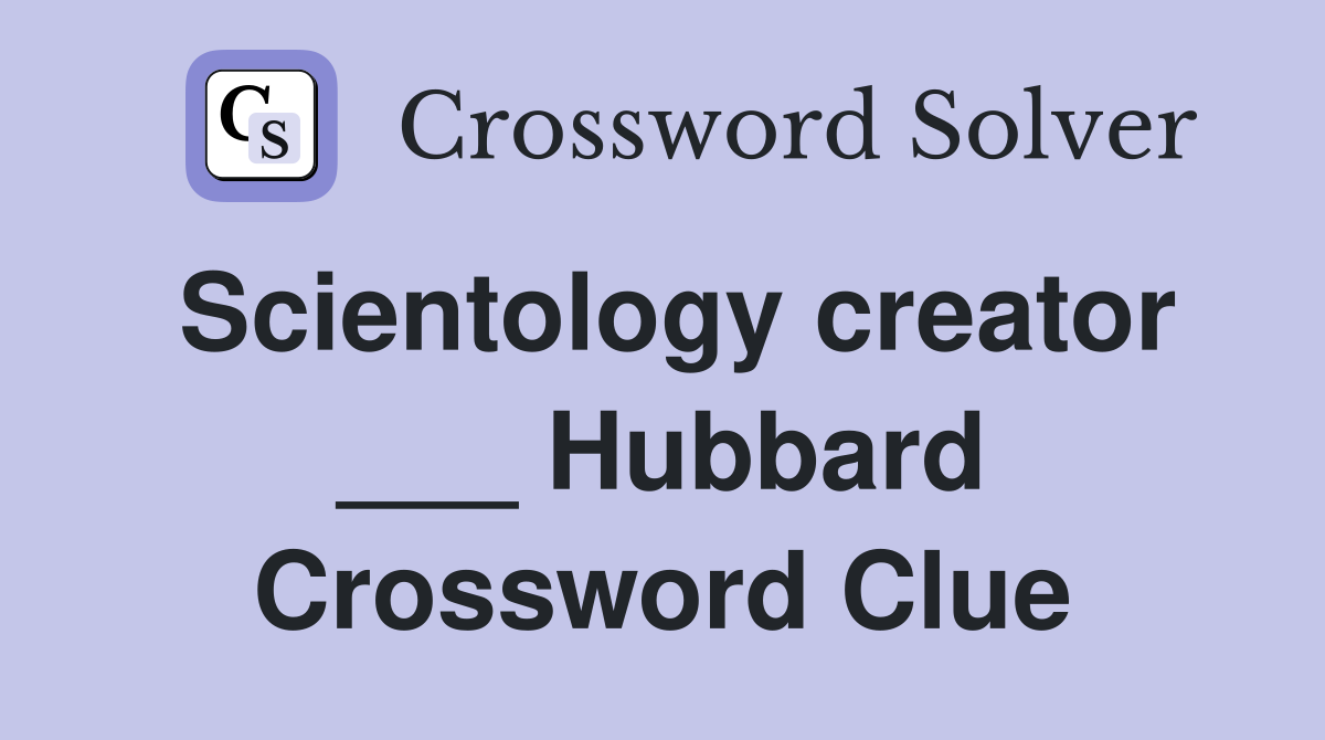 Scientology creator ___ Hubbard Crossword Clue