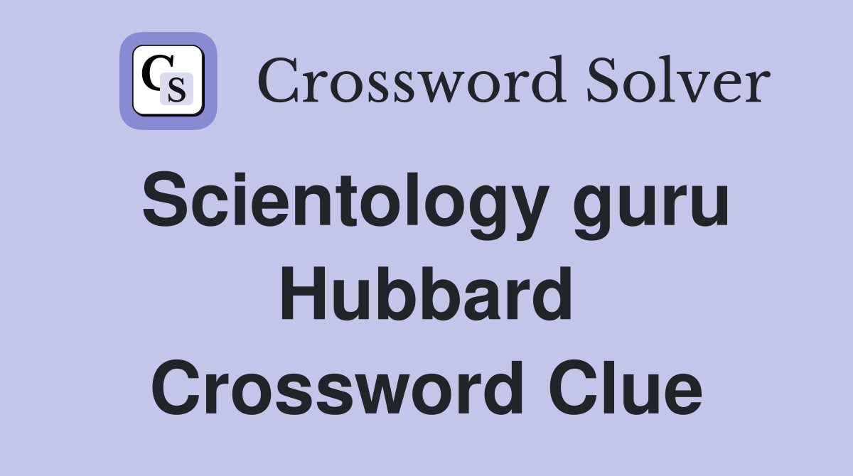 Scientology guru Hubbard Crossword Clue