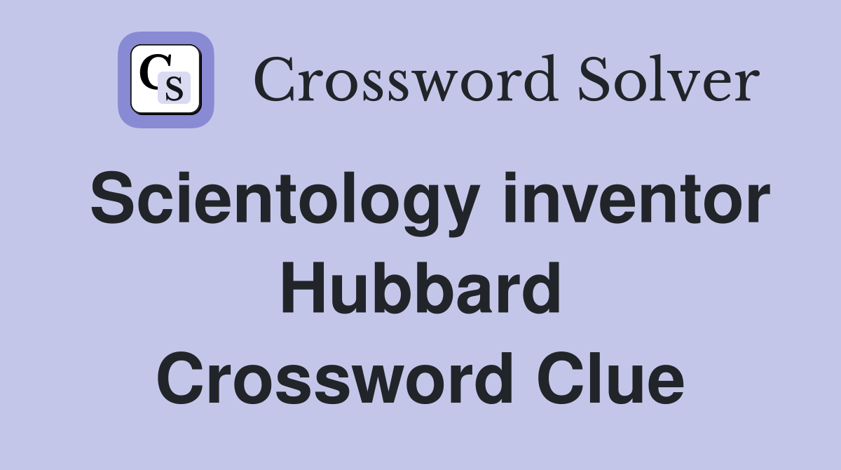 Scientology inventor Hubbard Crossword Clue