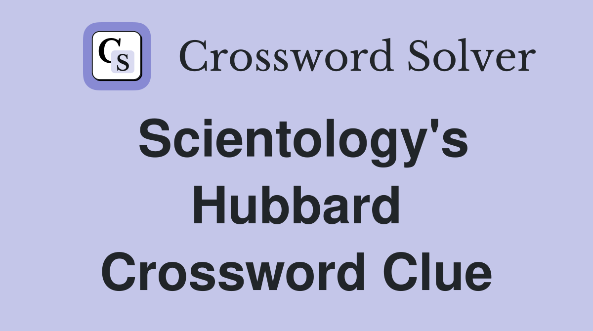 Scientology's Hubbard Crossword Clue