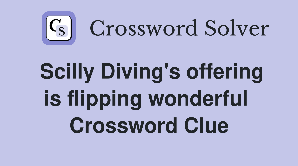 Scilly Diving's offering is flipping wonderful  Crossword Clue