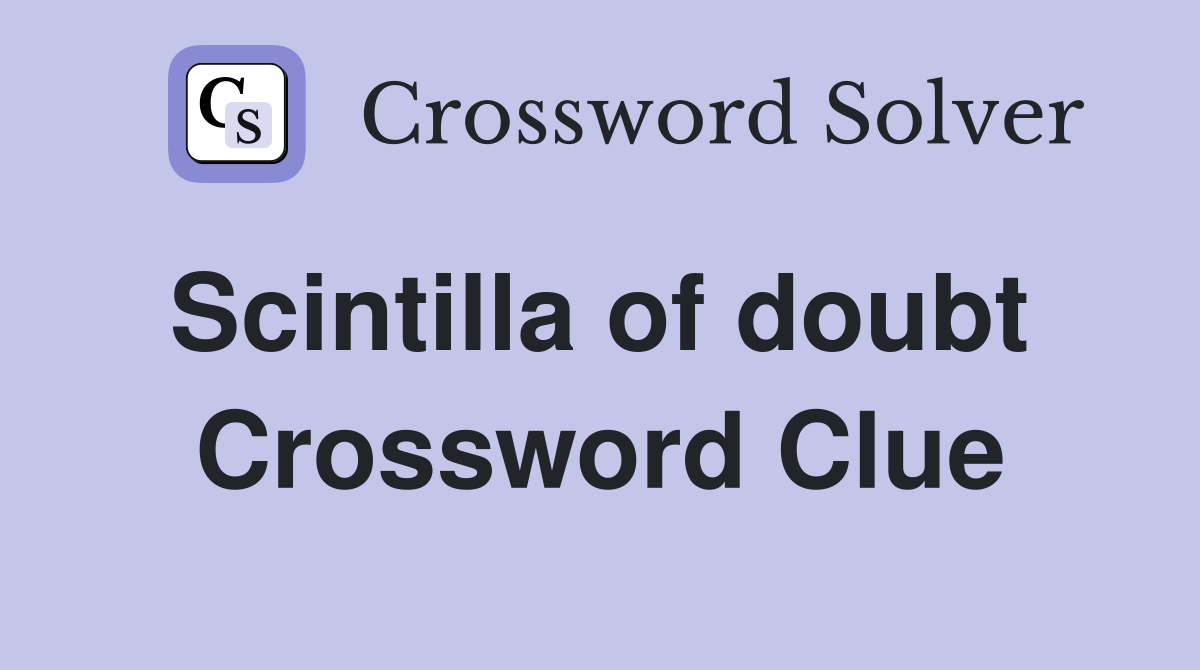 Scintilla of doubt  Crossword Clue
