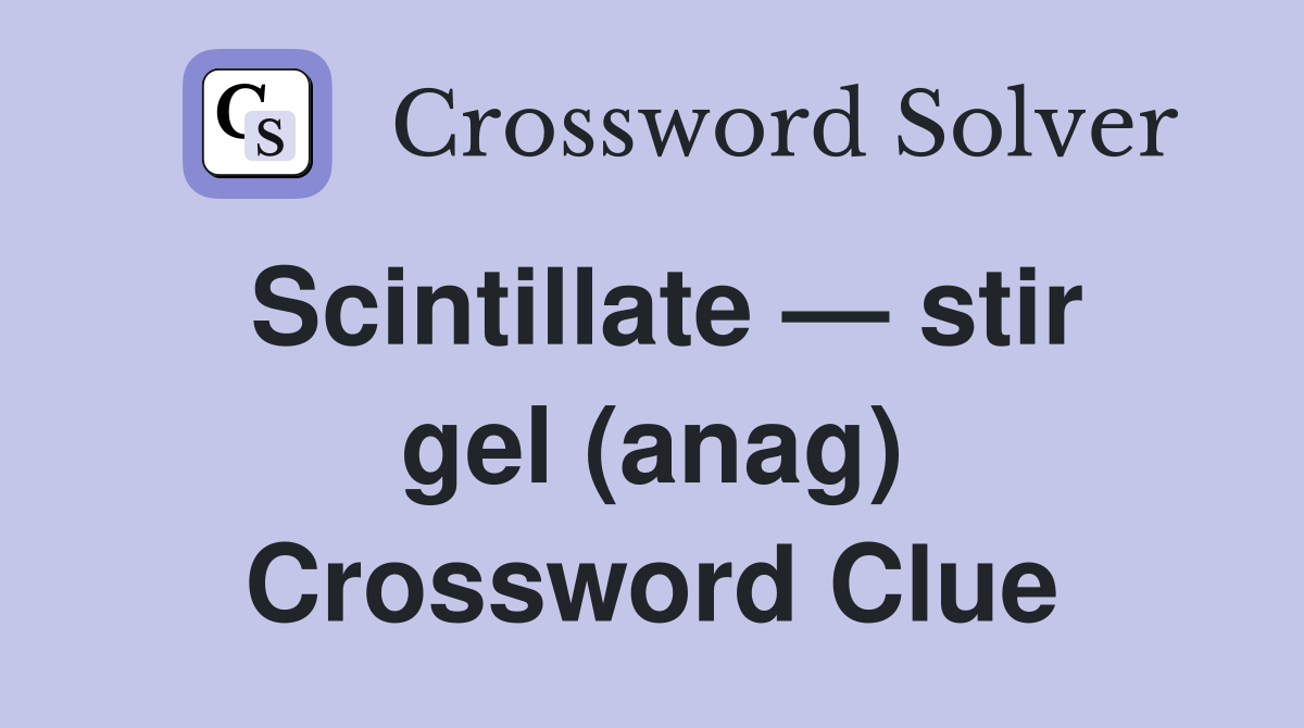 Scintillate — stir gel (anag) Crossword Clue