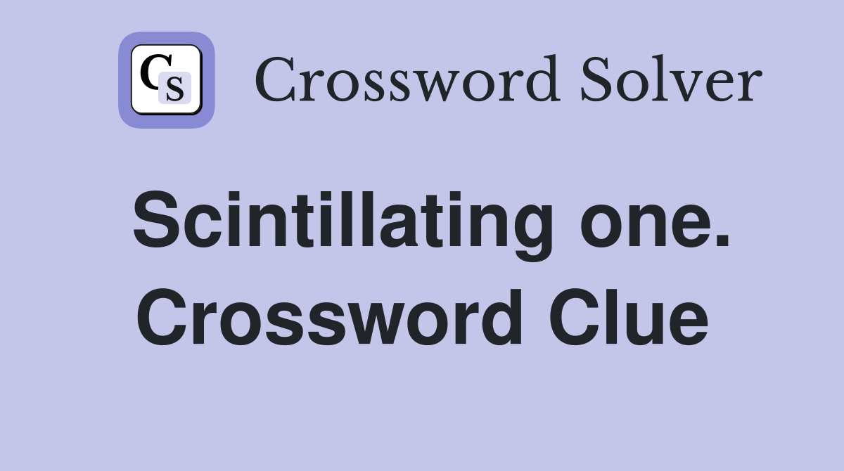 Scintillating one. Crossword Clue