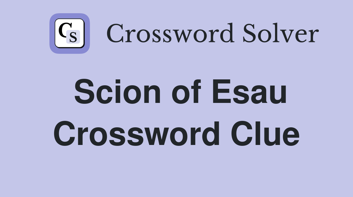 Scion of Esau Crossword Clue