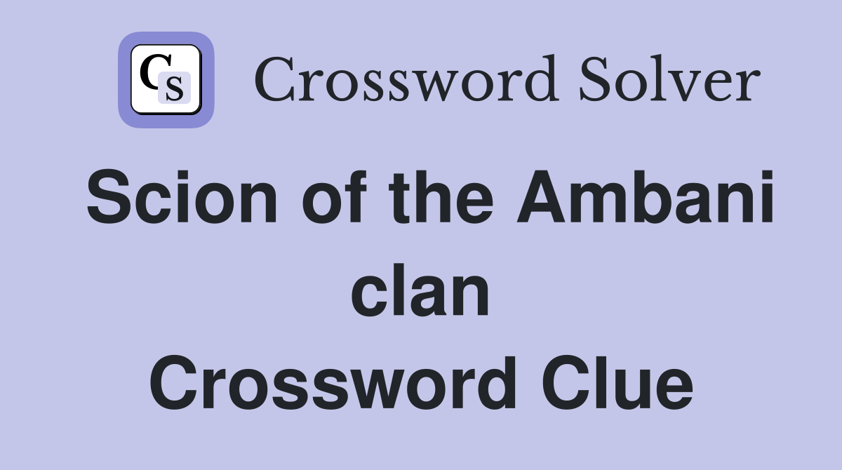 Scion of the Ambani clan Crossword Clue