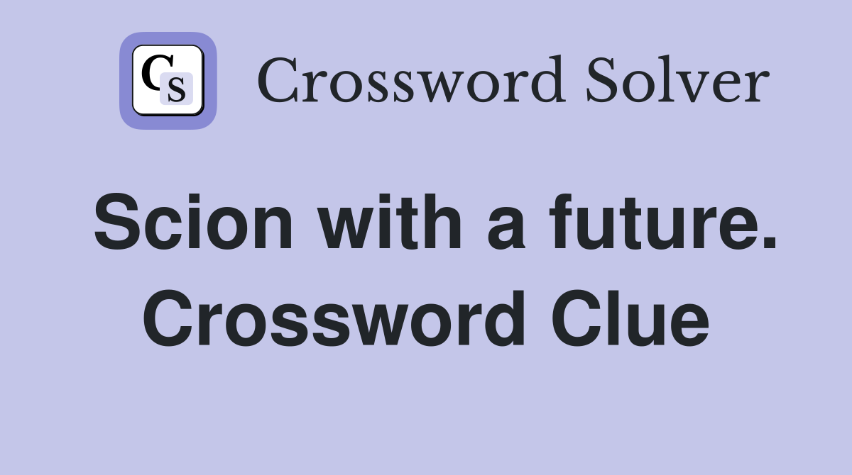 Scion with a future. Crossword Clue