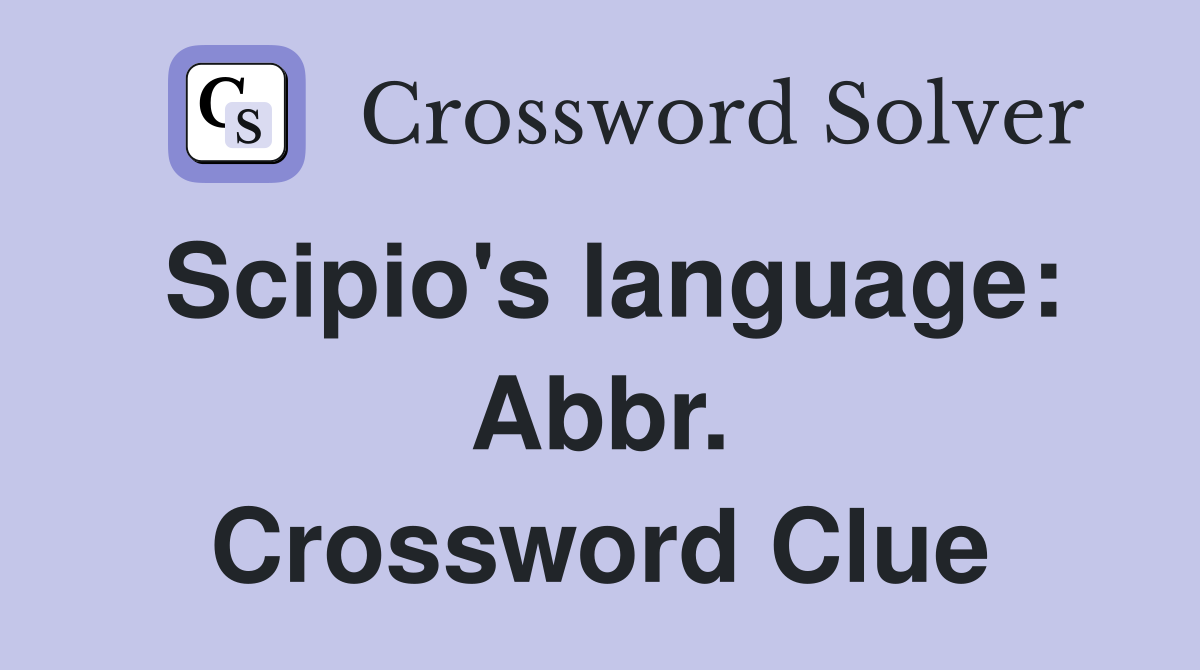 Scipio's language: Abbr. Crossword Clue