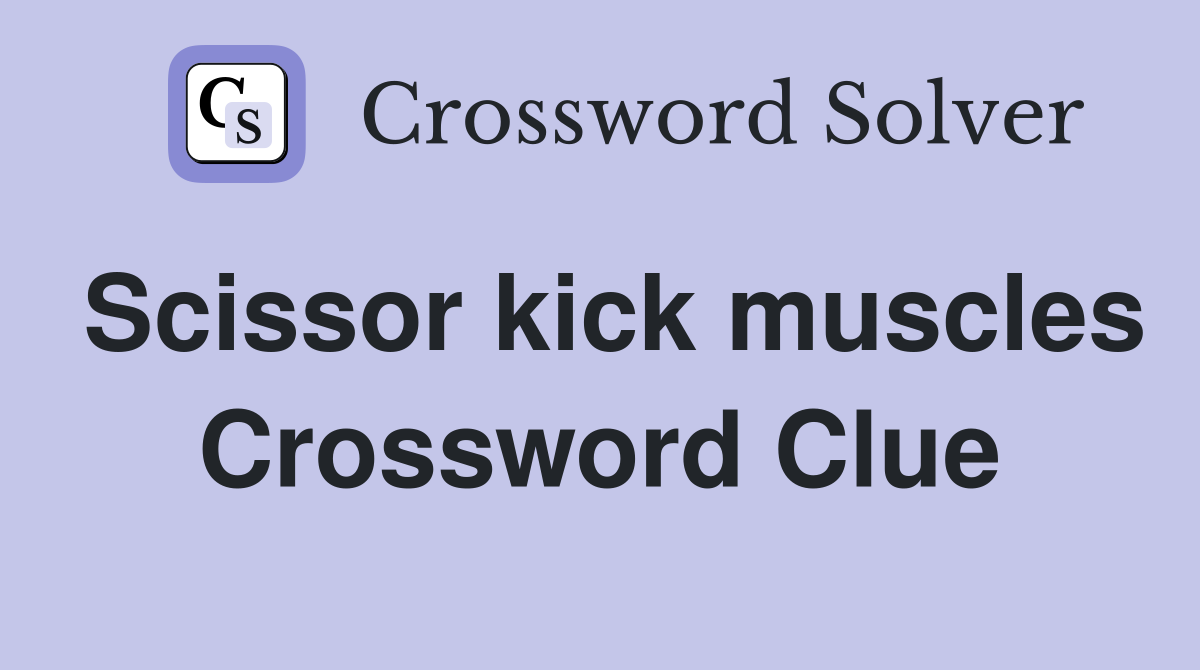 Scissor kick muscles Crossword Clue