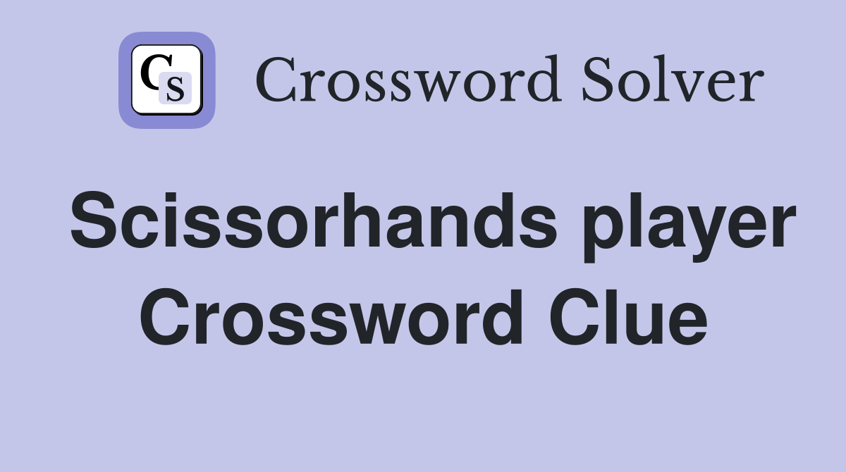 Scissorhands player Crossword Clue