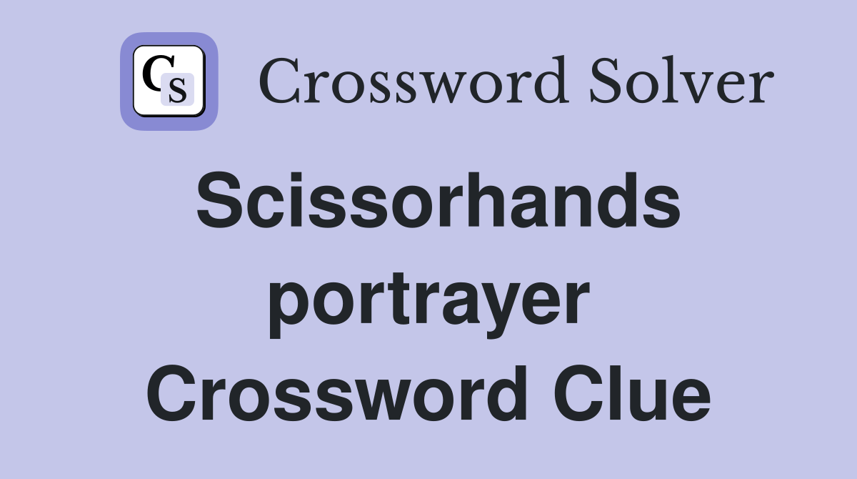 Scissorhands portrayer Crossword Clue