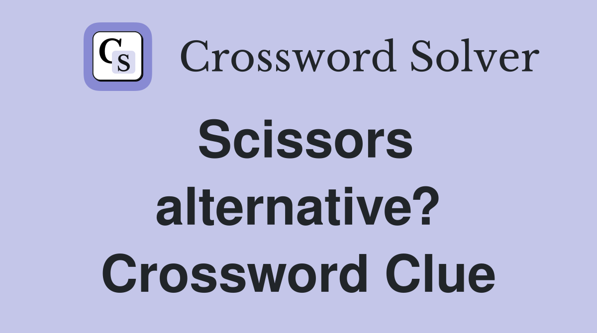 Scissors alternative? Crossword Clue