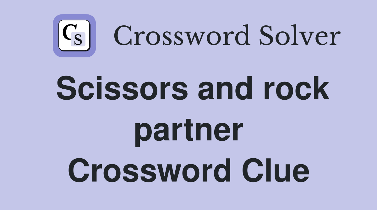 Scissors and rock partner Crossword Clue