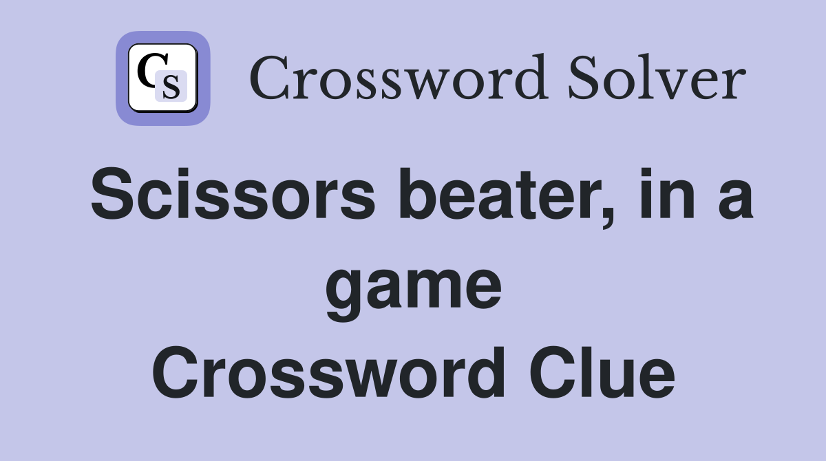 Scissors beater, in a game Crossword Clue