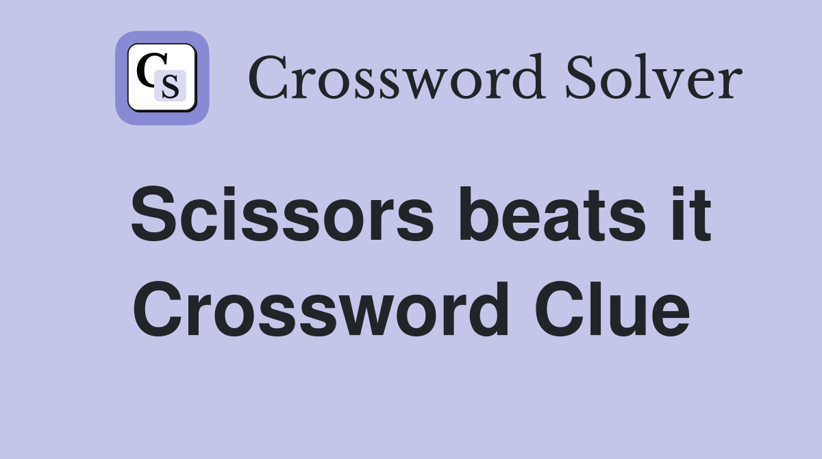 Scissors beats it Crossword Clue