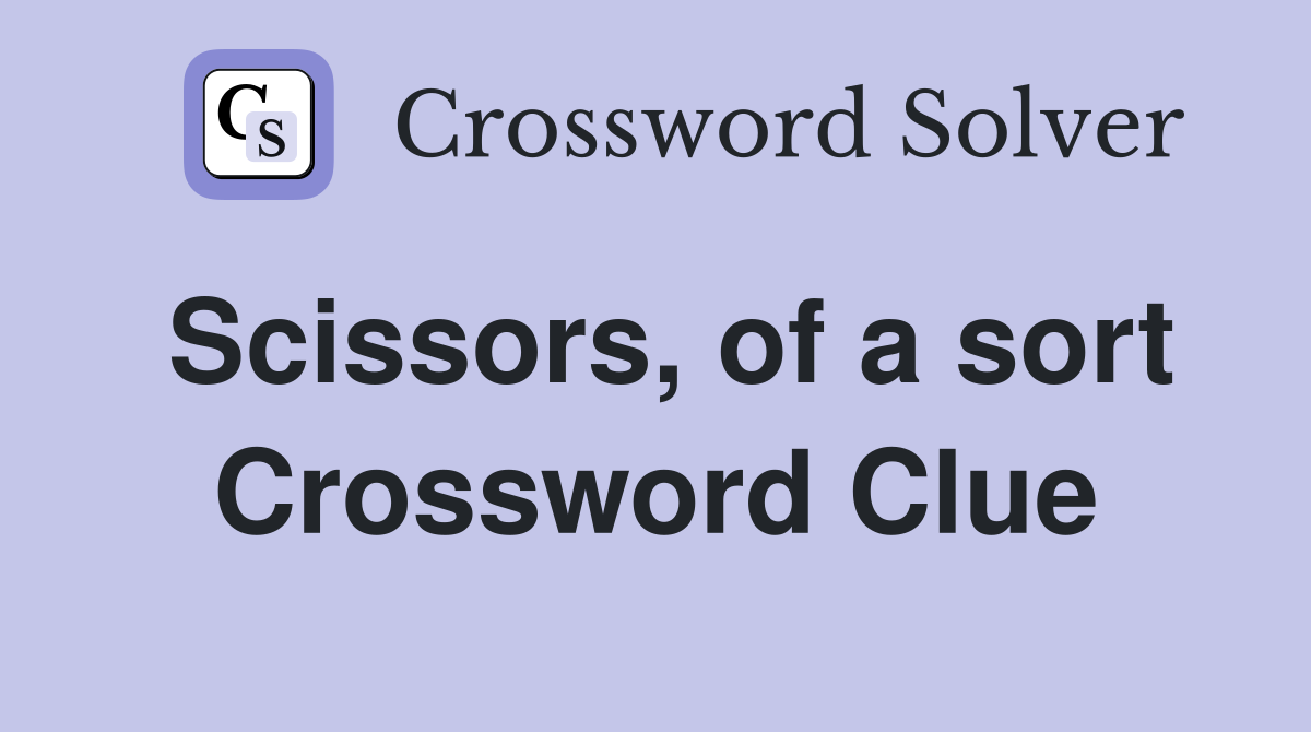Scissors, of a sort Crossword Clue