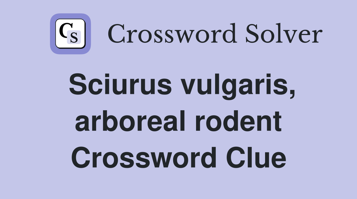 Sciurus vulgaris, arboreal rodent Crossword Clue