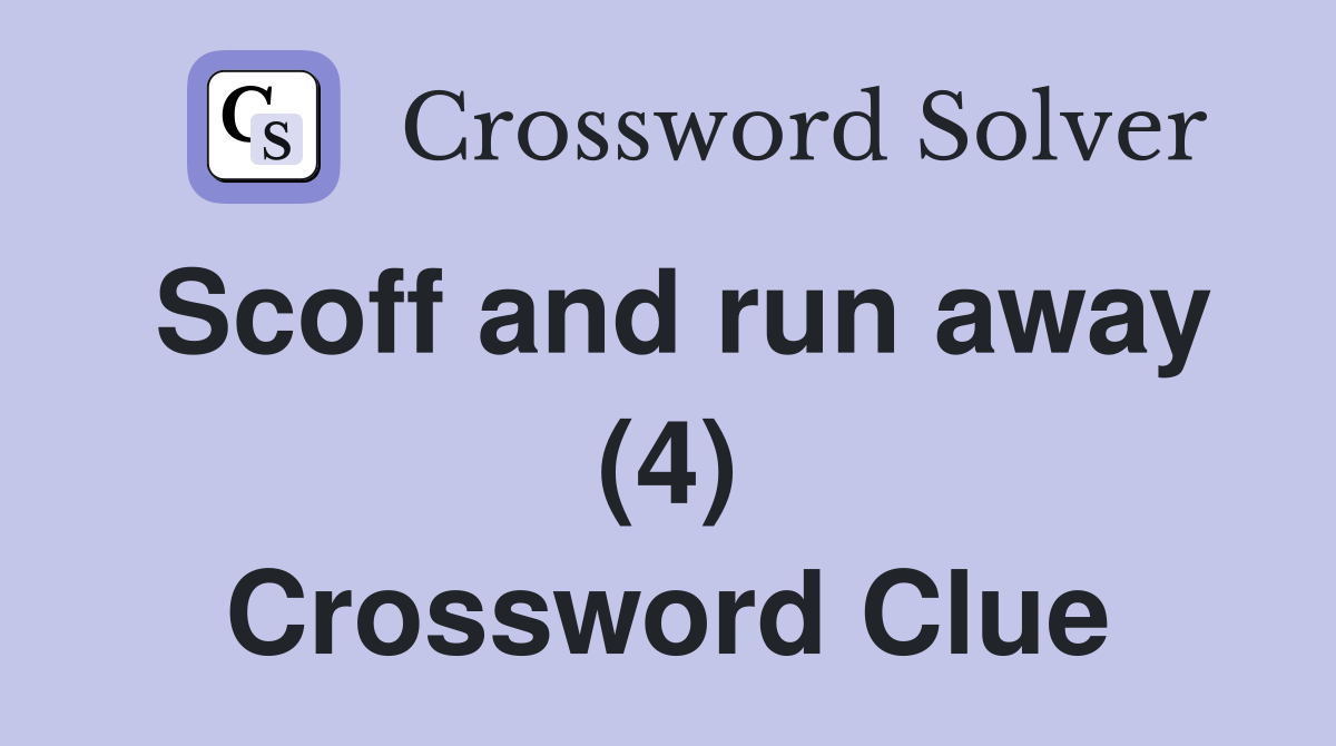 Scoff and run away (4) Crossword Clue