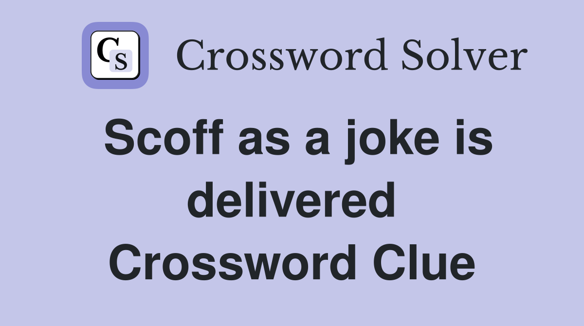Scoff as a joke is delivered Crossword Clue