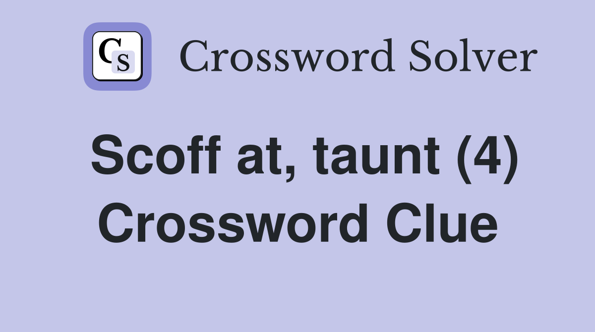 Scoff at, taunt (4) Crossword Clue