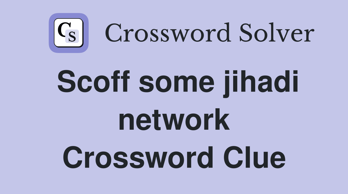Scoff some jihadi network Crossword Clue