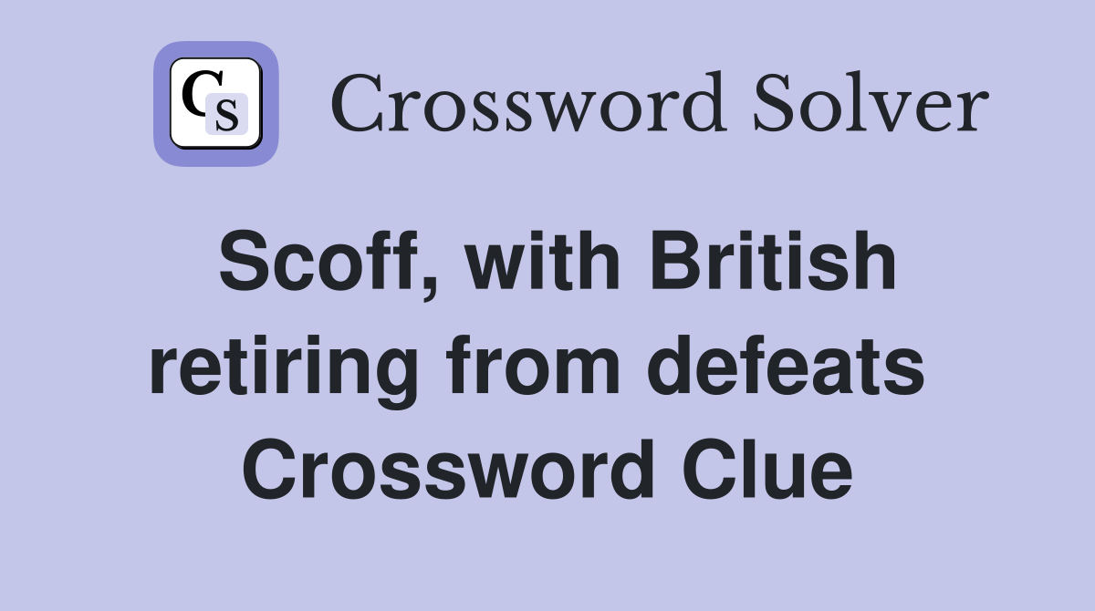 Scoff, with British retiring from defeats  Crossword Clue