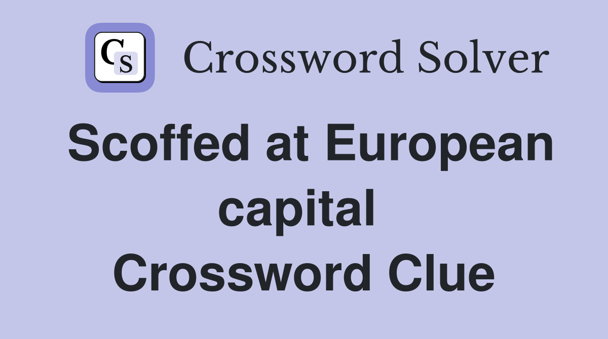 Scoffed at European capital  Crossword Clue