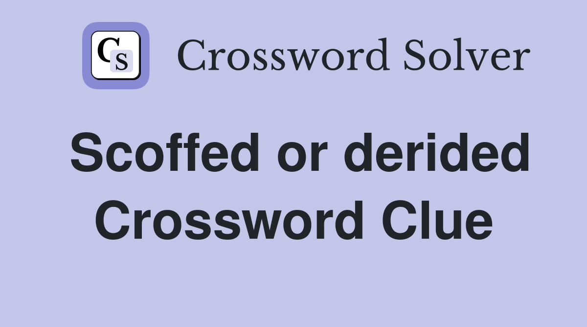 Scoffed or derided Crossword Clue