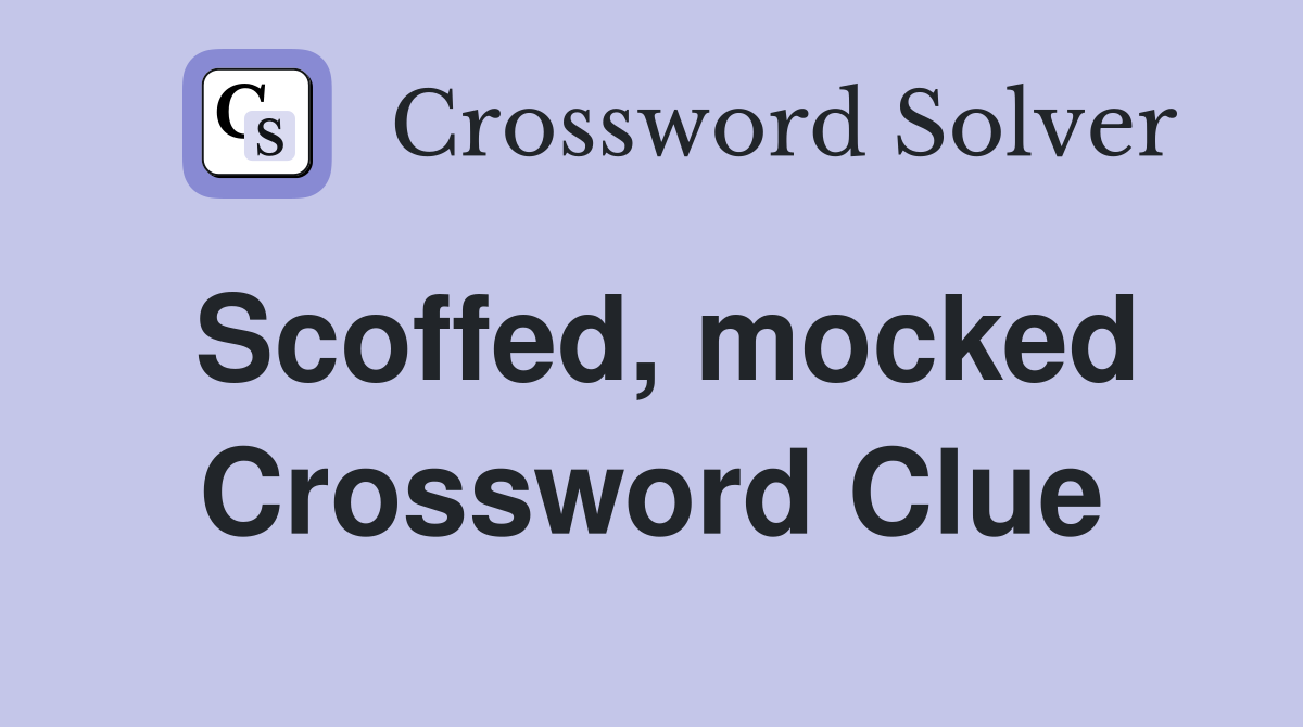 Scoffed, mocked Crossword Clue