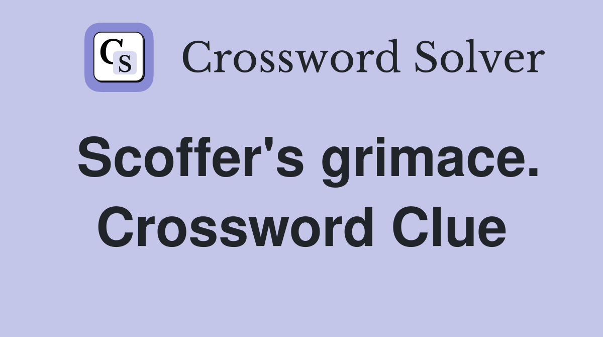 Scoffer's grimace. Crossword Clue