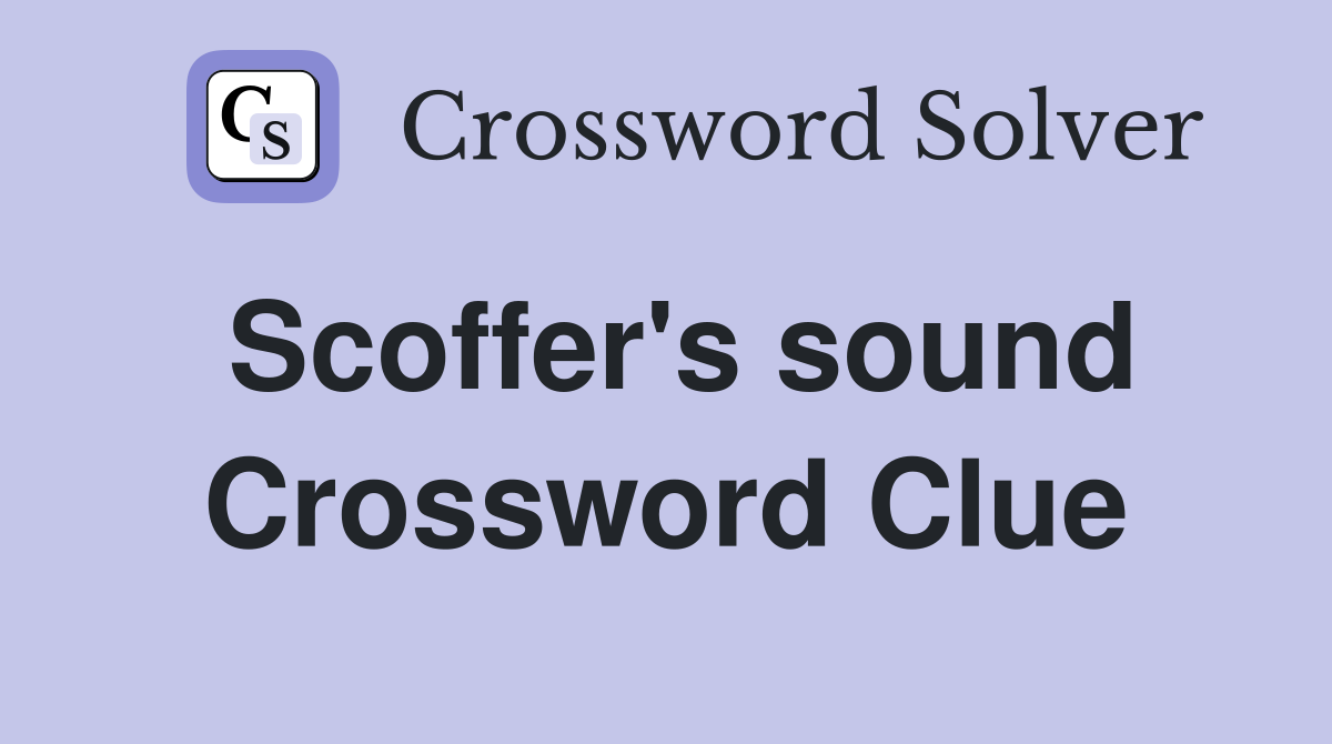 Scoffer's sound Crossword Clue
