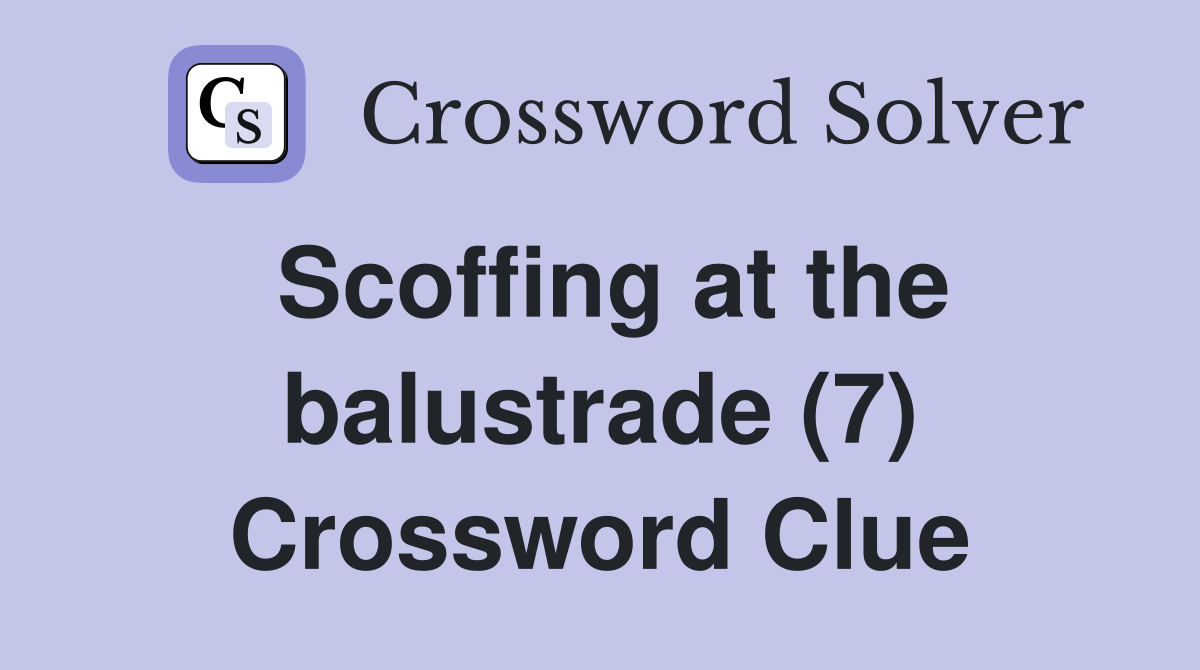 Scoffing at the balustrade (7) Crossword Clue