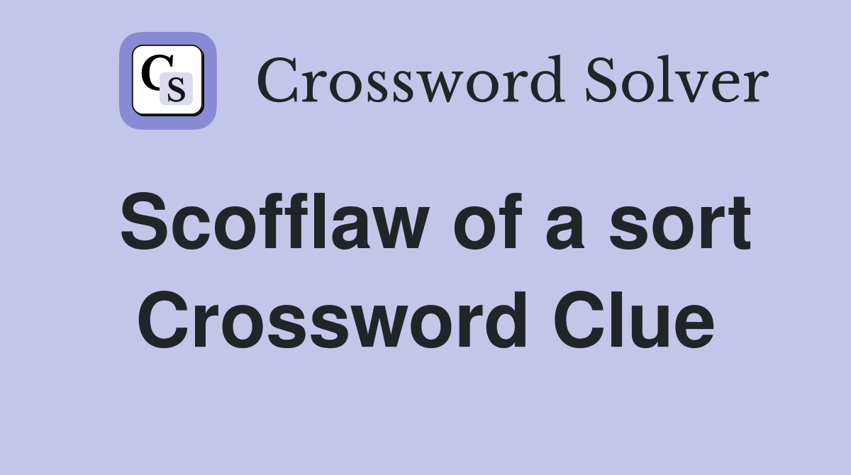 Scofflaw of a sort Crossword Clue