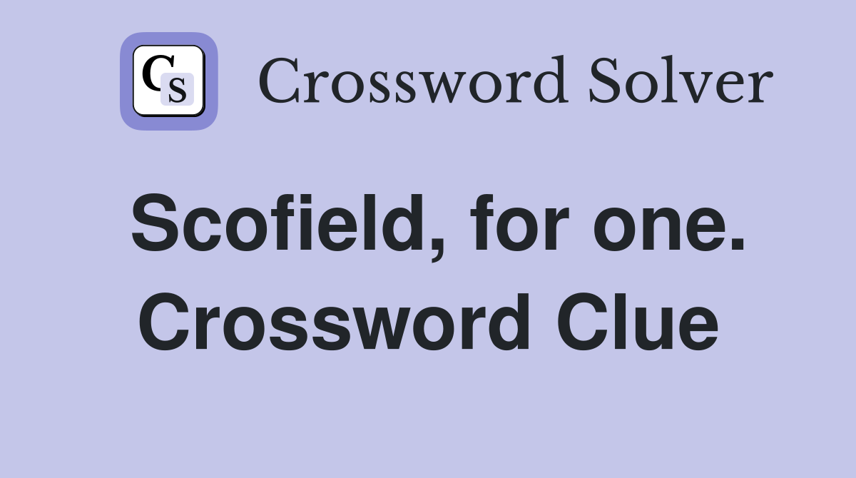 Scofield, for one. Crossword Clue