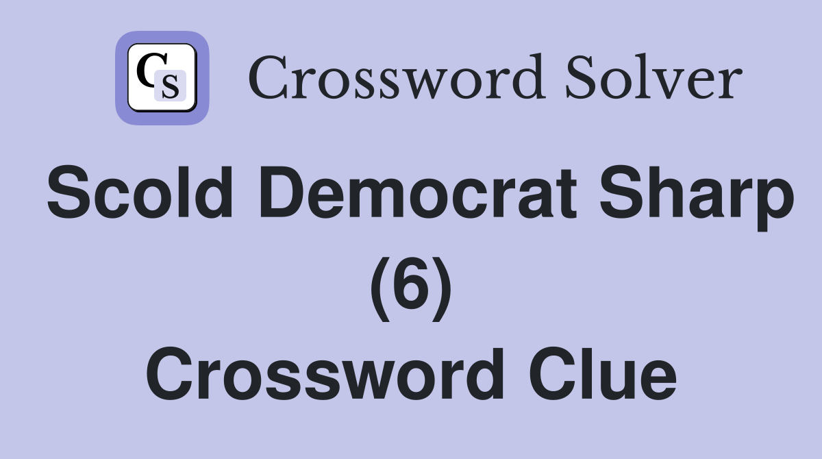 Scold Democrat Sharp (6) Crossword Clue