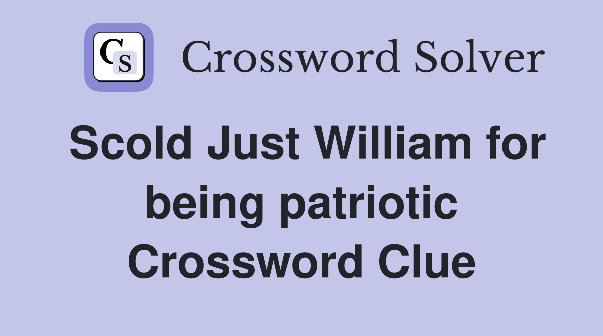 Scold Just William for being patriotic Crossword Clue