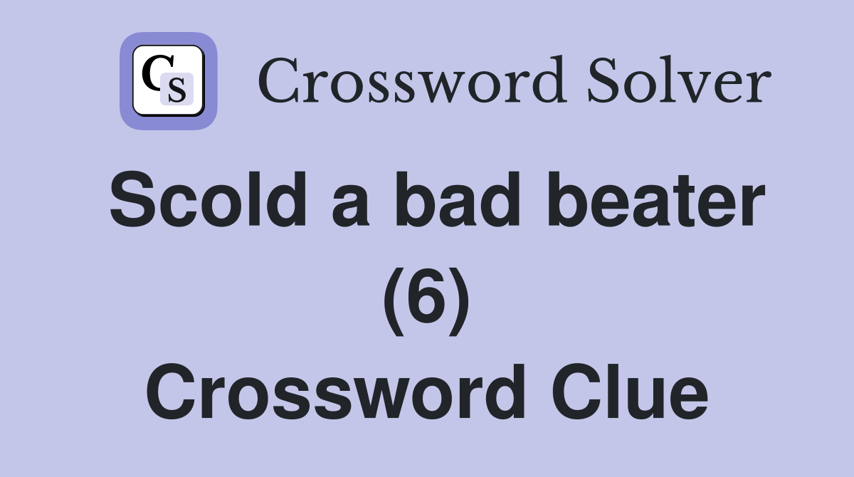 Scold a bad beater (6) Crossword Clue