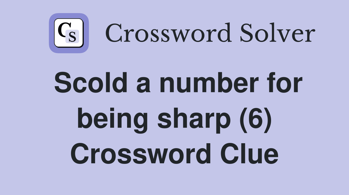 Scold a number for being sharp (6) Crossword Clue