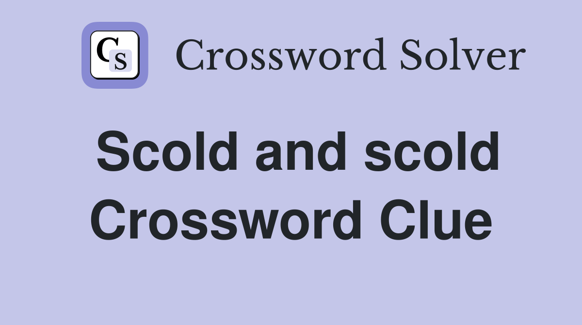 Scold and scold Crossword Clue