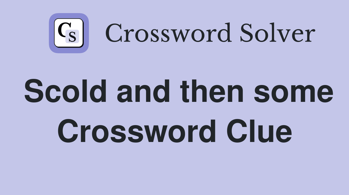Scold and then some Crossword Clue