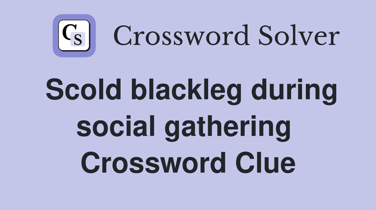 Scold blackleg during social gathering  Crossword Clue