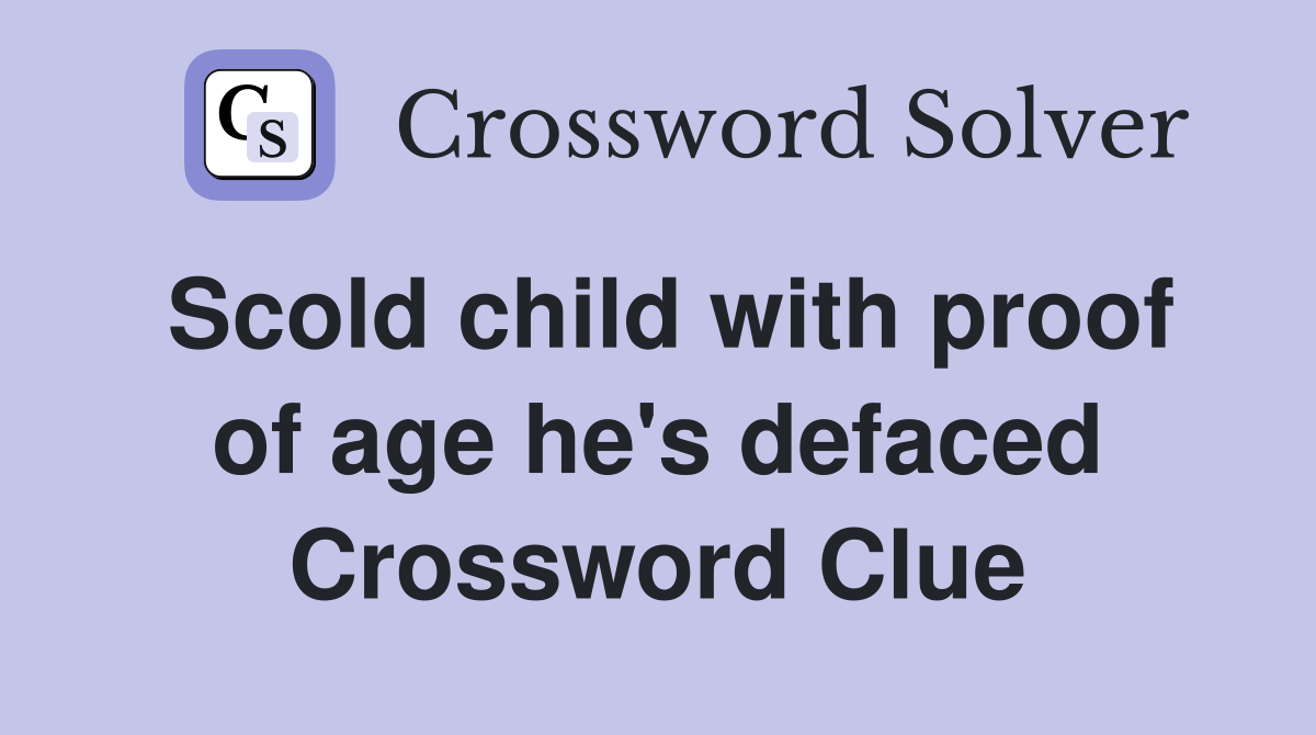 Scold child with proof of age he's defaced Crossword Clue